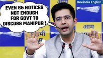 Manipur Incident: AAP MP Raghav Chadha serves notice in Parliament to discuss Manipur IOneindia News