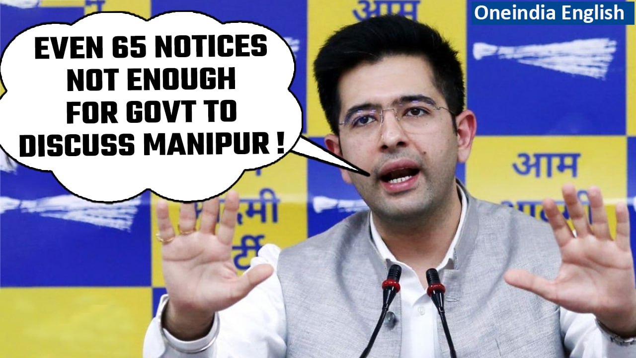 Manipur Incident: AAP MP Raghav Chadha serves notice in Parliament to discuss Manipur IOneindia News