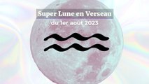 Super Lune en Verseau du 1er août 2023 : ce que ça signifie pour votre signe astrologique