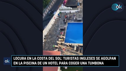 Locura en la Costa del Sol: turistas ingleses se agolpan en la piscina de un hotel para coger una tumbona