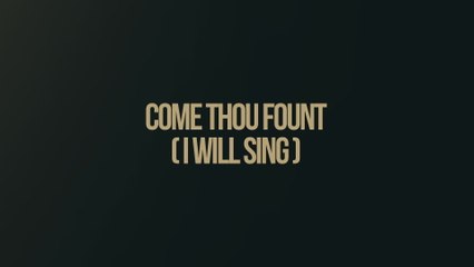 Chris Tomlin - Come Thou Fount (I Will Sing) (Lyric Video)