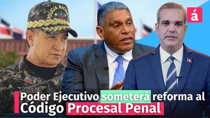 Poder Ejecutivo someterá reforma al Código Procesal Penal