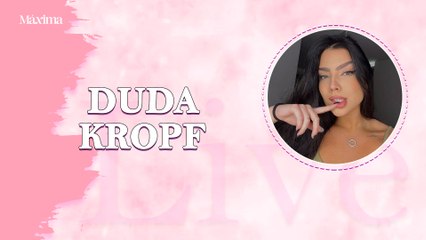 DUDA KROPF: CARREIRA, ‘POR MIM JÁ DEU’, NAMORO, INTERNET E MAIS 