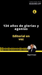 EDITORIAL | 134 AÑOS DE GLORIAS Y AGONÍAS