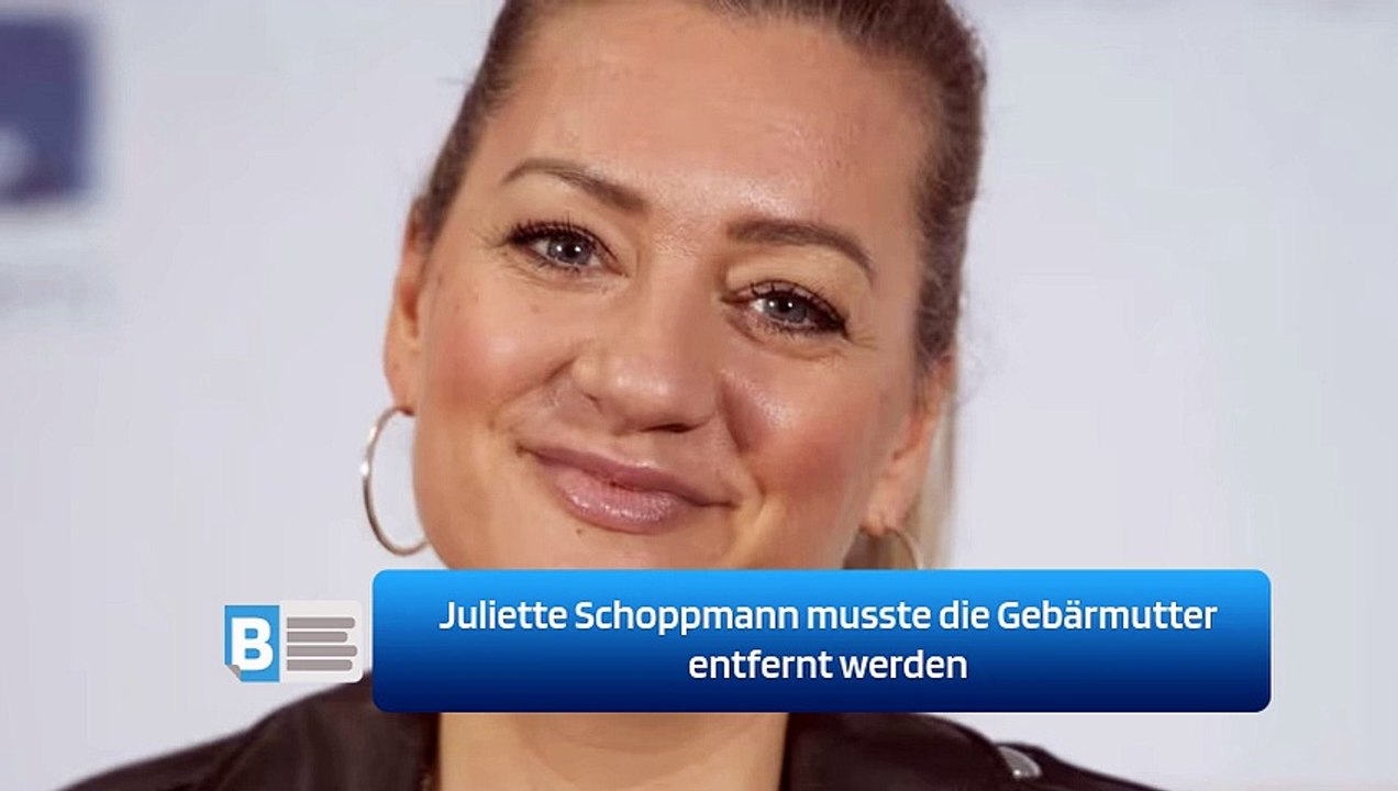 Juliette Schoppmann musste die Gebärmutter entfernt werden