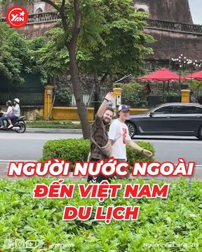 Khi người nước ngoài đến Việt Nam du lịch: Ta thấy thường, khách thấy độc lạ, ngơ ngác ngỡ ngàng đủ thứ