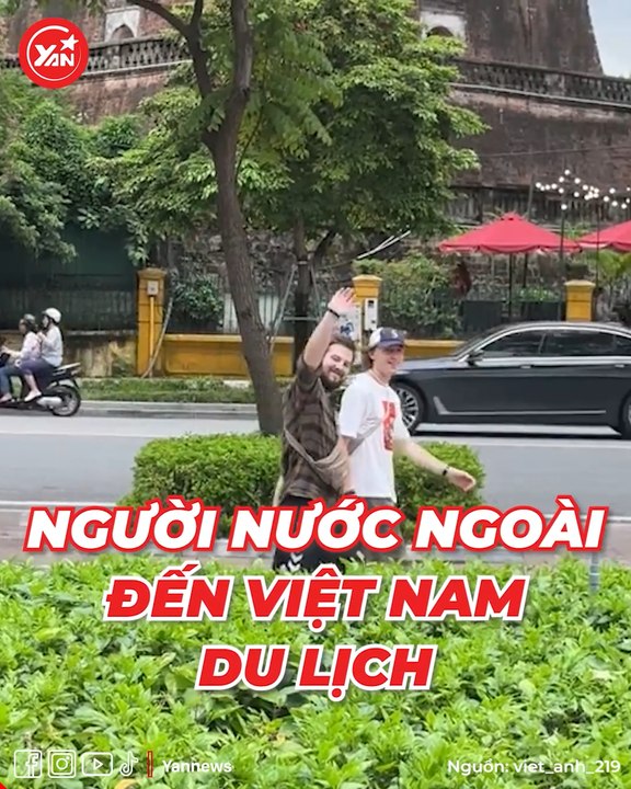 Khi người nước ngoài đến Việt Nam du lịch: Ta thấy thường, khách thấy độc lạ, ngơ ngác ngỡ ngàng đủ thứ