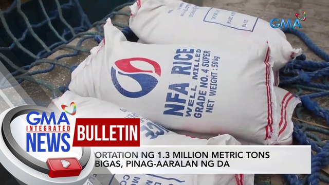 Importation ng 1.3 million metric tons na bigas, pinag-aaralan ng DA | GMA Integrated News Bulletin