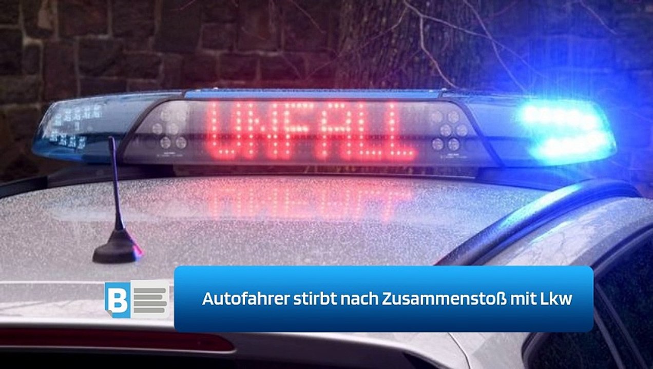 Autofahrer stirbt nach Zusammenstoß mit Lkw