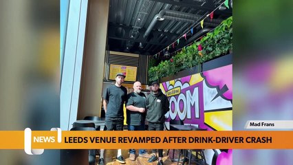 Leeds headlines 1 Aug: Leeds venue revamped after drink-driver crash