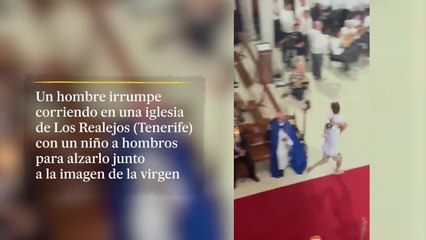 Un hombre irrumpe en una iglesia de Tenerife con un niño en brazos y lo sube junto a la imagen de la virgen