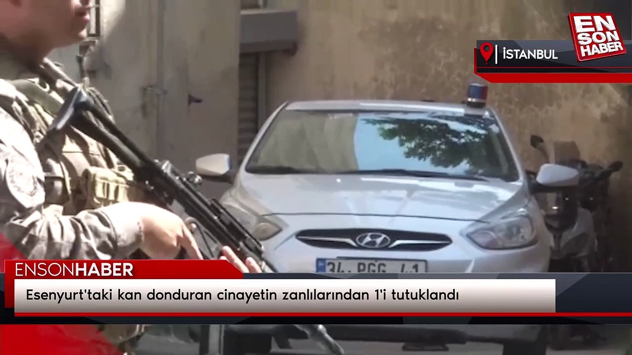 Esenyurt'taki kan donduran cinayetin zanlılarından 1'i tutuklandı