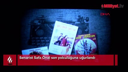Senarist Safa Önal son yolculuğuna uğurlandı