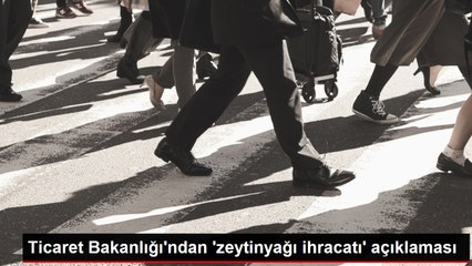 Zeytinyağı ihracatına ilave tedbirler getirildi