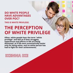| IKENNA IKE | DO WHITE PEOPLE HAVE ADVANTAGES OVER POC? A WHITE PRIVILEGE (PART 1) (@IKENNAIKE)