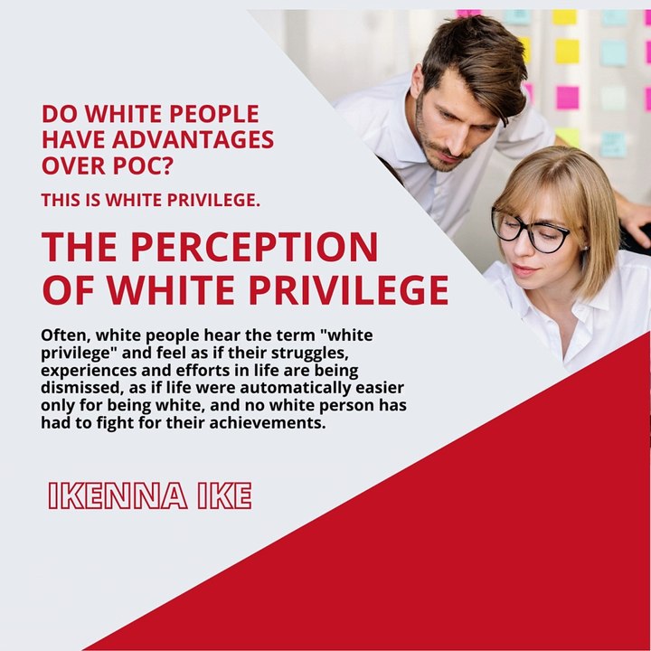 | IKENNA IKE | DO WHITE PEOPLE HAVE ADVANTAGES OVER POC? A WHITE PRIVILEGE (PART 1) (@IKENNAIKE)
