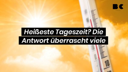 Heißeste Tageszeit? Die Antwort überrascht viele!