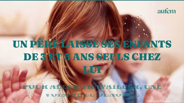 Un père laisse ses enfants de 3 et 5 ans seuls chez lui pour aller travailler, une voisine le dénonce