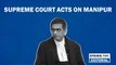 Editorial with Sujit Nair: Supreme Court acts on Manipur| CJI DY Chandrachud | MEITEI KUKI | PM Modi