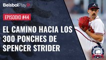 Entre Líneas #44 // El camino hacia los 300 ponches de Spencer Strider