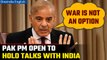 Pakistan PM Shehbaz Sharif implies that he is ready to hold talks with India | Oneindia News