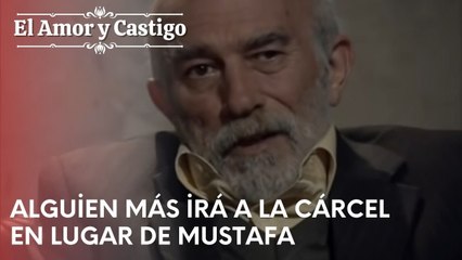 Alguien más irá a la cárcel en lugar de Mustafa | Amor y Castigo - Capitulo 21