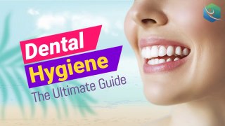 The Ultimate Dental Hygiene Guide: Achieve Healthy Teeth!