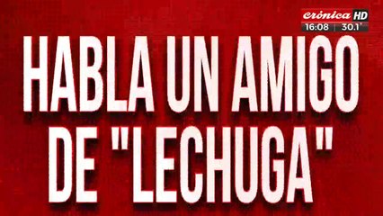 Crimen del empresario: habla un amigo de "Lechuga"
