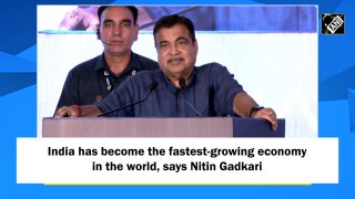 India has become the fastest-growing economy in the world, says Nitin Gadkari
