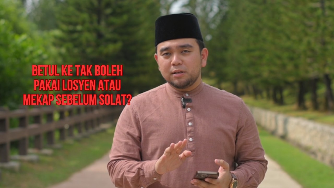 Betul ke tak boleh pakai losyen atau mekap sebelum solat?
