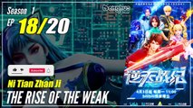 【Ni Tian Zhan Ji】  Season 1 EP 18 - The Rise Of The Weak | Sub Indo - 1080P