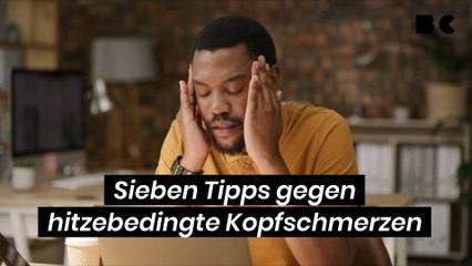 Sieben Tipps gegen hitzebedingte Kopfschmerzen