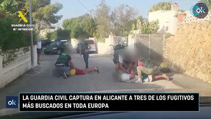 La Guardia Civil captura en Alicante a tres de los fugitivos más buscados en toda Europa
