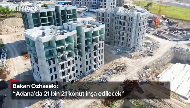 Bakan Özhaseki: “Adana’da 21 bin 21 konut inşa edilecek”