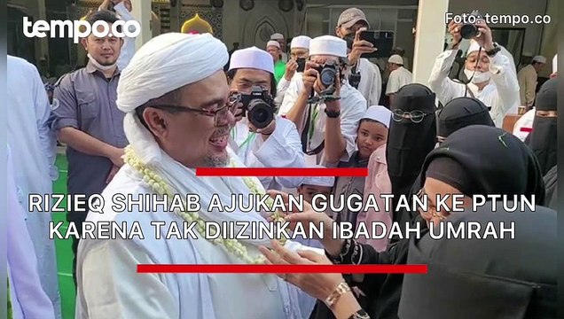 Rizieq Shihab Ajukan Gugatan ke PTUN Karena Tak Diizinkan Ibadah Umrah