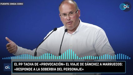El PP tacha de «provocación» el viaje de Sánchez a Marruecos: «Responde a la soberbia del personaje»