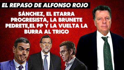 Alfonso Rojo: “Sánchez, el etarra progresista, la Brunete Pedrete, el PP y vuelta la burra al trigo”