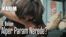 Alper Param Nerede? - Tehlikeli Karım 5  Bölüm