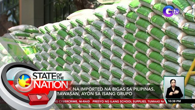 Pumapasok na imported na bigas sa Pilipinas, nababawasan, ayon sa isang grupo | SONA