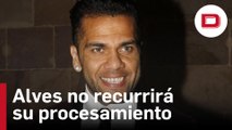 Alves afirma ante la jueza que no recurrirá su procesamiento porque quiere ir ya a juicio