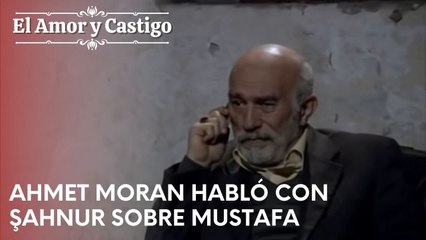 Ahmet Moran habló con Şahnur sobre Mustafa | Amor y Castigo - Capitulo 21