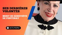 Mort de Geneviève de Fontenay : ses dernières volontés inattendus dévoilées