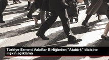 Türkiye Ermeni Vakıflar Birliği Başkanı, Atatürk dizisi tartışmalarına ilişkin çağrıda bulundu