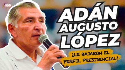 Esta es LA SITUACIÓN que vive ADÁN AUGUSTO LÓPEZ previo a las elecciones presidenciales