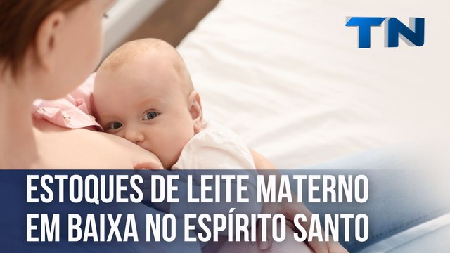 Estoques de leite materno em baixa no Espírito Santo