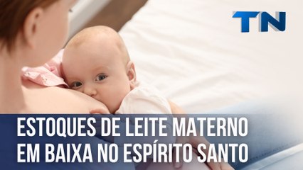 Estoques de leite materno em baixa no Espírito Santo