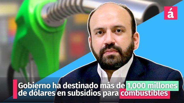 Gobierno ha destinado más de 1,000 millones de dólares en subsidios para combustibles