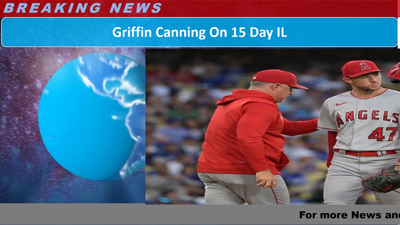 Griffin Canning On 15 Day IL