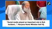 'Social media played an important role in Nuh incident…': Haryana Home Minister Anil Vij
