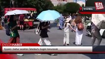 Eyyam-ı bahur sıcakları İstanbul'u bugün kavuracak